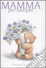 Mamma per sempre. Forever friends. Ediz. illustrata libro