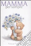 Mamma per sempre. Forever friends. Ediz. illustrata libro