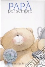 Papà per sempre. Forever friends. Ediz. illustrata libro