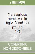 Meraviglioso bebé. A mio figlio (Conf. 24 pz. 2 x 12) libro
