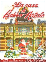 La casa di Babbo Natale. Libro pop-up. Ediz. illustrata libro