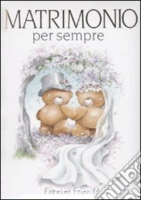 Matrimonio per sempre. Forever friends. Ediz. illustrata libro