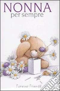 Nonna per sempre. Forever friends. Ediz. illustrata libro