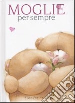 Moglie per sempre. Forever friends. Ediz. illustrata libro