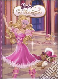 Barbie e le tre moschiettiere. La storia libro