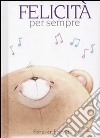 Felicità per sempre. Forever Friends. Ediz. illustrata libro