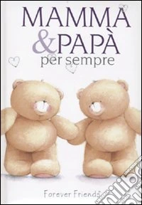 Mamma e papà per sempre. Forever friends libro