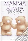 Mamma e papà per sempre. Forever friends libro