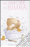 Un Amore di bimba. Forever friends libro