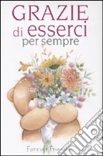 Grazie di esserci per sempre. Forever friends. Ediz. illustrata