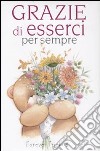 Grazie di esserci per sempre. Forever friends. Ediz. illustrata libro