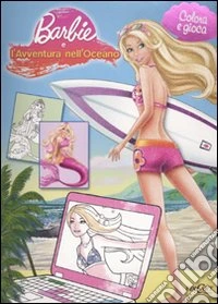 Barbie e l'avventura nell'oceano. Color libro