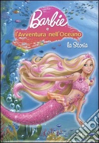 Barbie e l'avventura nell'oceano. La storia libro