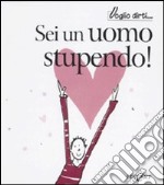 Sei un uomo stupendo! libro