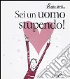 Sei un uomo stupendo! libro