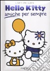 Amiche per sempre. Hello Kitty libro