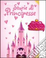 Storie di principesse. Ediz. illustrata libro