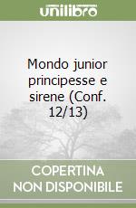 Mondo junior principesse e sirene (Conf. 12/13) libro