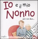 Io e il mio nonno. Ediz. illustrata libro