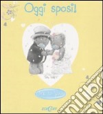 Oggi sposi! Ediz. illustrata