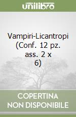 Vampiri-Licantropi (Conf. 12 pz. ass. 2 x 6)