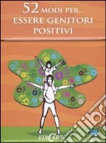 52 modi per... essere genitori positivi. 52 carte libro