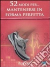 52 modi per... mantenersi in forma perfetta. 52 carte libro