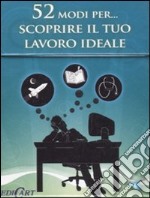 52 modi per... scoprire il tuo lavoro ideale. 52 carte