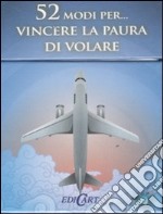 52 modi per... vincere la paura di volare. 52 carte libro