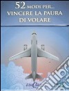 52 modi per... vincere la paura di volare. 52 carte libro