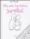 Alla mia fantastica sorella! libro di Kempe Jenny