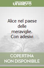 Alice nel paese delle meraviglie. Con adesivi libro