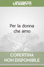 Per la donna che amo libro