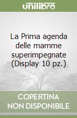 La Prima agenda delle mamme superimpegnate (Display 10 pz.) libro