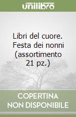 Libri del cuore. Festa dei nonni (assortimento 21 pz.) libro