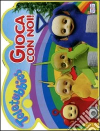 Gioca con noi! Teletubbies libro