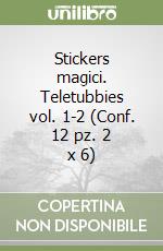 Stickers magici. Teletubbies vol. 1-2 (Conf. 12 pz. 2 x 6) libro