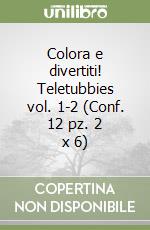 Colora e divertiti! Teletubbies vol. 1-2 (Conf. 12 pz. 2 x 6) libro