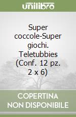 Super coccole-Super giochi. Teletubbies (Conf. 12 pz. 2 x 6) libro