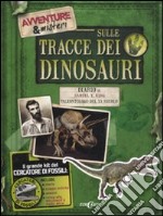 Sulle tracce dei dinosauri. Ediz. illustrata