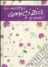 La nostra amicizia è grande! libro