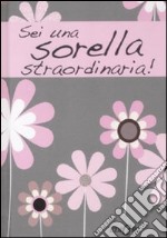 Sei una sorella straordinaria! libro