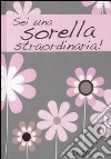 Sei una sorella straordinaria! libro