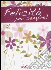 Felicità per sempre! libro