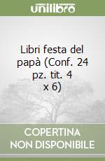 Libri festa del papà (Conf. 24 pz. tit. 4 x 6) libro