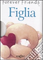 Figlia. Forever friends libro