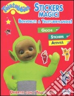 Benvenuti a Teletubbylandia! Teletubbies. Con adesivi libro