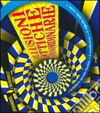 Illusioni ottiche straordinarie. Ediz. illustrata libro