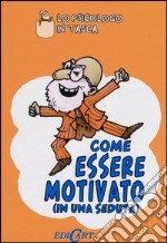 Come essere motivato (in una seduta) libro