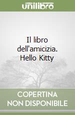 Il libro dell'amicizia. Hello Kitty libro